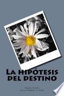 La Hipotesis Del Destino