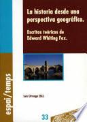La historia desde una perspectiva geográfica. Escritos teóricos de Edward Whiting Fox