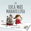 La Idea Más Maravillosa / the Most Magnificent Thing