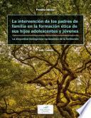 La intervención de los padres de familia en la formación ética de sus hijos adolescentes y jóvenes
