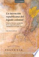 La invención republicana del legado colonial