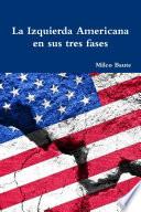 La Izquierda Americana en sus tres fases