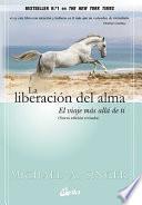 La liberación del alma : el viaje más allá de ti mismo
