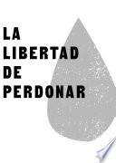 La libertad de perdonar