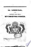 La libertad, o el espíritu del siglo en Buenos Aires. [Signed: El incógnito.]
