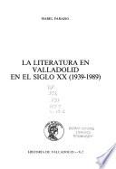 La literatura en Valladolid en el siglo XX (1939-1989)
