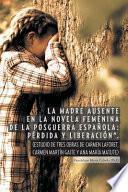 La Madre Ausente En La Novela Femenina De La Posguerra Espanola: Perdida Y Liberacion