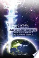 La Manera En Que Los Arcturianos Están Sanando El Planeta Tierra