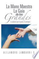 La Mano Maestra La Guía de los Grandes