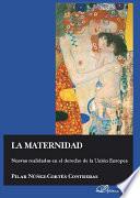 La maternidad. Nuevas realidades en el derecho de la Unión Europea.
