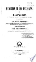 La Medicina de las pasiones ó Las pasiones consideradas con respecto a las enfermedades, las leyes y la relijion