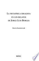 La metafísica idealista en los relatos de Jorge Luis Borges