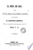 La mina de oro ó sea Arte de jugar a la loteria primitiva, con seguridad de cuantiosas ganancias...
