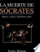 LA MUERTE DE SÓCARTES. Héroe,villano,charlatán, santo