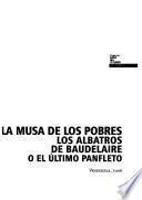 La musa de los pobres los albatros de Baudelaire, o, El último panfleto