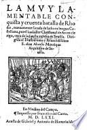 La muy lamētable cōquista y cruēta batalla d'Rhodas, nuevamēte sacada de latin en lengua castellana por el bachiller Xp̄oual d'arcos, etc. G.L.