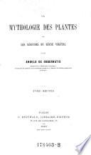 La mythologie des plantes ou les legendes du regne vegetal