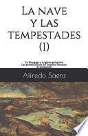 La nave y las tempestades. T. 1: La Sinagoga y la Iglesia primitiva. Las persecuciones del Imperio Romano. El arrianismo