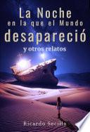 La Noche en la que el Mundo desapareció y otros relatos
