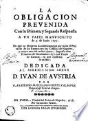 La Obligacion prevenida, con su primera y segunda respuesta a vn papel manvscrito de 3 de iunio 1677