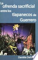La ofrenda sacrificial entre los tlapanecos de Guerrero