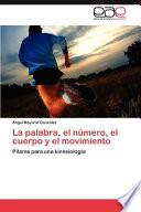 La Palabra, El Número, El Cuerpo Y El Movimiento