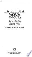 La pelota vasca en Cuba: Su evolución hasta 1930