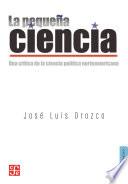 La pequeña ciencia Una crítica de la ciencia política norteamericana
