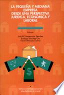 La Pequeña y mediana empresa desde una perspectiva jurídica, económica y laboral