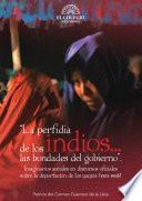 La perfidia de los indios las bondades del gobierno