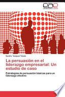 La Persuasión en El Liderazgo Empresarial