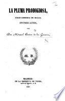 La Pluma Prodigiosa. Gran comedia de magia en tres actos. [In verse.]