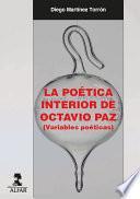 La poética interior de Octavio Paz. (Variables poéticas)