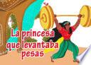 La princesa que levantaba pesas