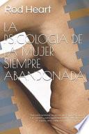 La Psicologia de la Mujer Siempre Abandonada: Gu