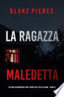 La Ragazza Maledetta (Un thriller mozzafiato con l’agente dell’FBI Ella Dark – Libro 22)
