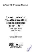 La recreación en Yucatán durante el segundo imperio (1864-1867)