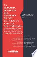 La reforma francesa del derecho de los contratos y de las obligaciones: ¿fuente de inspiración para una futura reforma en derecho colombiano?