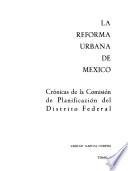 La reforma urbana de México: Crónicas de la Comisión de Planificación del Distrito Federal