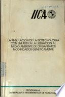 La Regulacion de La Biotecnologia con En la Liberacion al medio Ambiente de Organismos Modificados Geneticamente