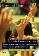 La relación con el saber, formación de maestros y profesores, educación y globalización