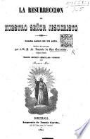 La Resurreccion de Nuestro Señor Jesucristo. Drama sacro en un acto [and in verse], escrito en Catalan por ... A. de San Gerónimo ... traducido libremente al Castellano y refundido por R. Mas