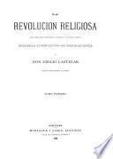 La Revolucion religiosa, obra filosofico-historica dividida en cuatro partes, Savonarola-Lutero-Calvino-San Ignacio de Loyola