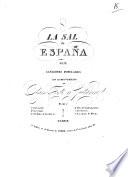 La Sal de España. Seis canciones populares con acompañamiento de piano forte y guitarra. [Score.]