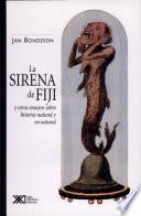 La Sirena de Fiji y Otros Ensayos Sobre Historia Natural y No Natural