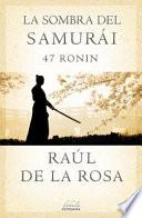 La Sombra del Samurai: 47 Ronin = Shadow of the Samurai