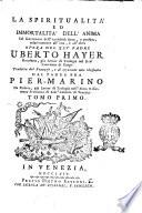 La spiritualità ed immortalità dell'anima col sentimento dell'antichità sacra, e profana, relativamente all'una, e all'altra opera del rev. padre Uberto Hayer ... Tradotta dal franzese, e di opportune note illustrata dal padre fra Pier-Marino da Padova, ... Tomo primo [-terzo]