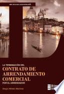 La terminación del contrato de arrendamiento comercial por el arrendador
