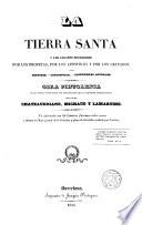 La Tierra Santa y los lugares recorridos por los profetas, por los apóstoles y por los cruzados...