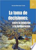 La toma de decisiones: entre la intuición y la deliberación